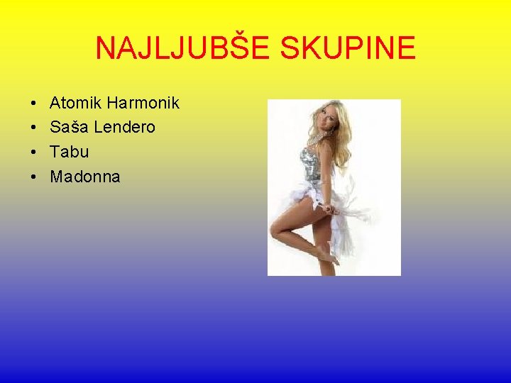 NAJLJUBŠE SKUPINE • • Atomik Harmonik Saša Lendero Tabu Madonna 