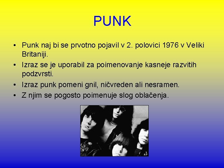 PUNK • Punk naj bi se prvotno pojavil v 2. polovici 1976 v Veliki