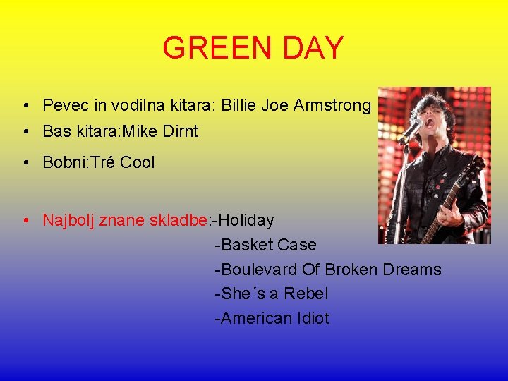 GREEN DAY • Pevec in vodilna kitara: Billie Joe Armstrong • Bas kitara: Mike