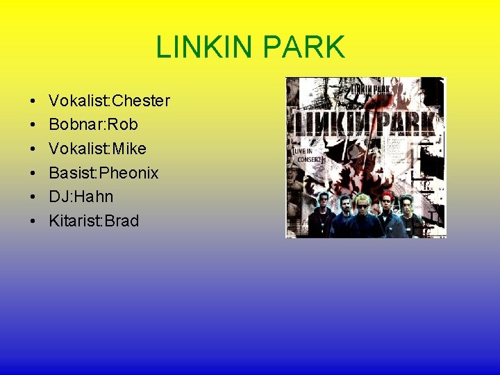LINKIN PARK • • • Vokalist: Chester Bobnar: Rob Vokalist: Mike Basist: Pheonix DJ: