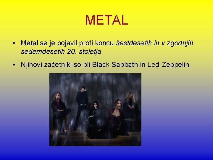 METAL • Metal se je pojavil proti koncu šestdesetih in v zgodnjih sedemdesetih 20.