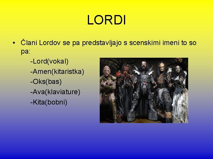 LORDI • Člani Lordov se pa predstavljajo s scenskimi imeni to so pa: -Lord(vokal)