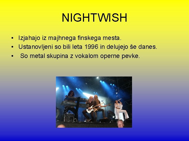 NIGHTWISH • Izjahajo iz majhnega finskega mesta. • Ustanovljeni so bili leta 1996 in