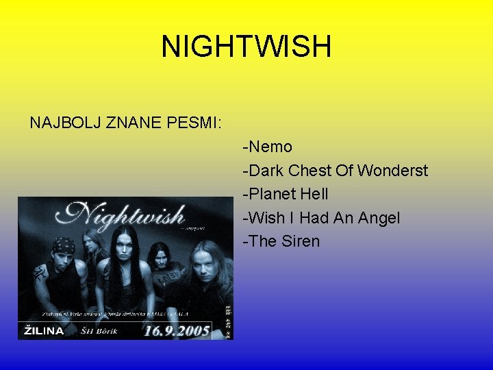 NIGHTWISH NAJBOLJ ZNANE PESMI: -Nemo -Dark Chest Of Wonderst -Planet Hell -Wish I Had