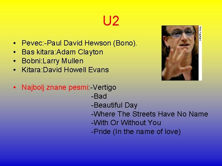 U 2 • • Pevec: -Paul David Hewson (Bono). Bas kitara: Adam Clayton Bobni: