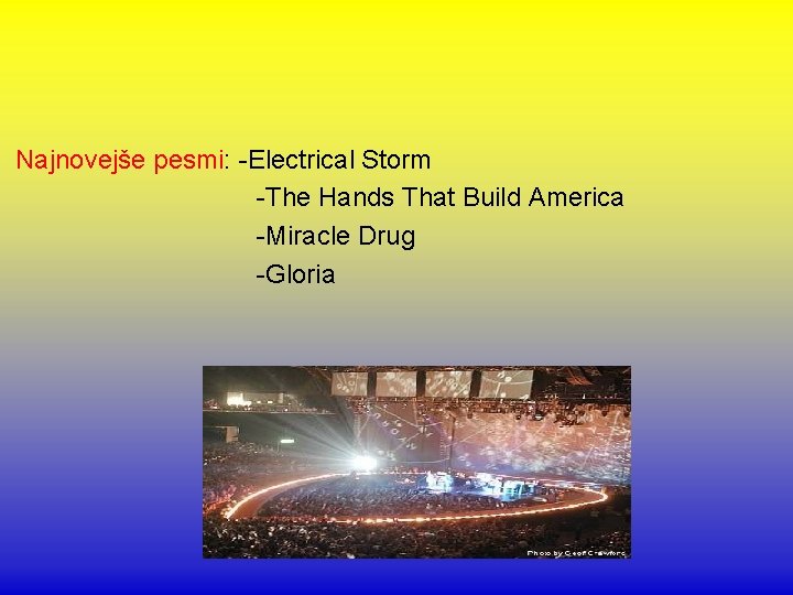 Najnovejše pesmi: -Electrical Storm -The Hands That Build America -Miracle Drug -Gloria 