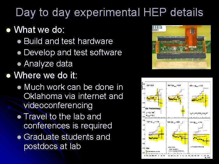 Day to day experimental HEP details l What we do: l Build and test