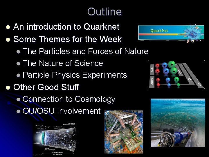 Outline An introduction to Quarknet l Some Themes for the Week l l The