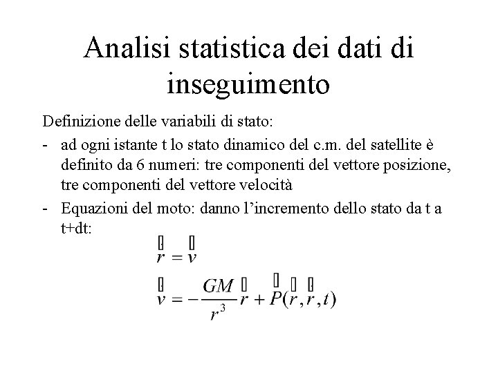 Analisi statistica dei dati di inseguimento Definizione delle variabili di stato: - ad ogni