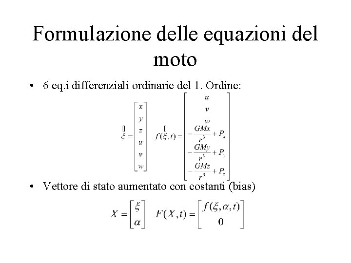 Formulazione delle equazioni del moto • 6 eq. i differenziali ordinarie del 1. Ordine: