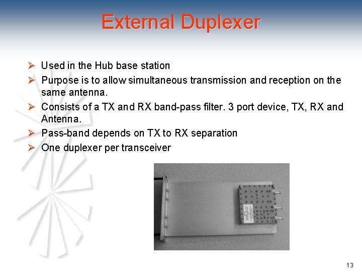 External Duplexer Ø Used in the Hub base station Ø Purpose is to allow