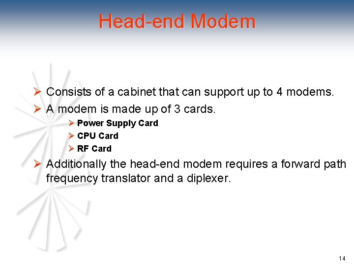 Head-end Modem Ø Consists of a cabinet that can support up to 4 modems.