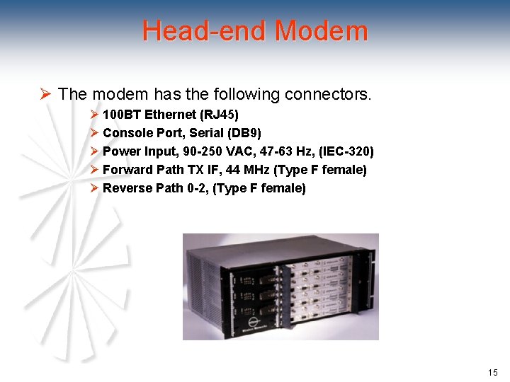 Head-end Modem Ø The modem has the following connectors. Ø 100 BT Ethernet (RJ