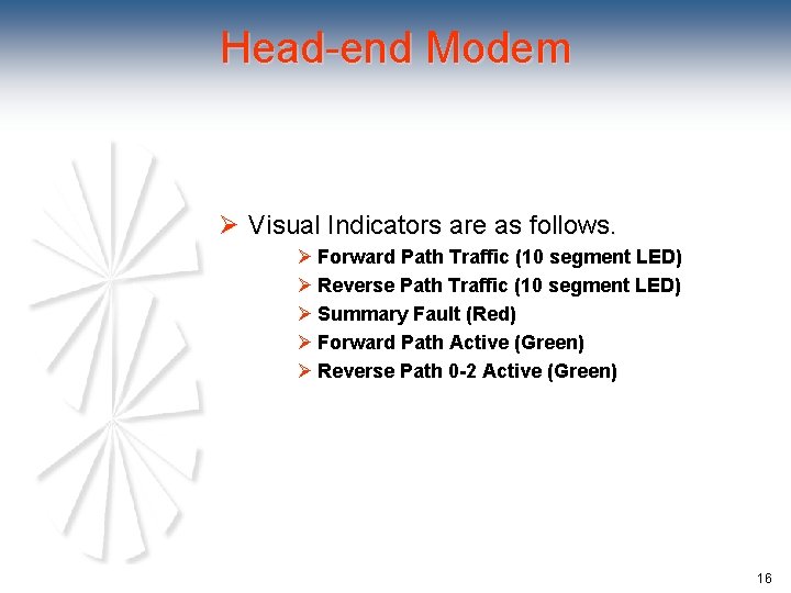 Head-end Modem Ø Visual Indicators are as follows. Ø Forward Path Traffic (10 segment