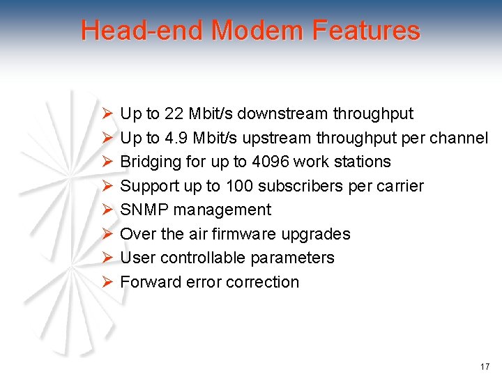 Head-end Modem Features Ø Up to 22 Mbit/s downstream throughput Ø Up to 4.