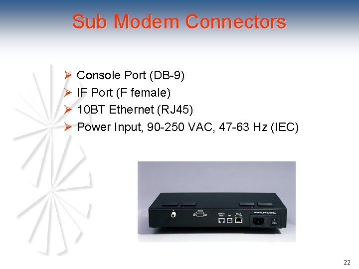 Sub Modem Connectors Ø Console Port (DB-9) Ø IF Port (F female) Ø 10