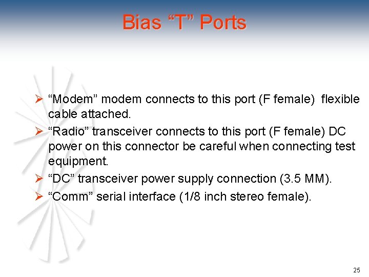 Bias “T” Ports Ø “Modem” modem connects to this port (F female) flexible cable