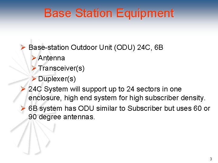 Base Station Equipment Ø Base-station Outdoor Unit (ODU) 24 C, 6 B Ø Antenna