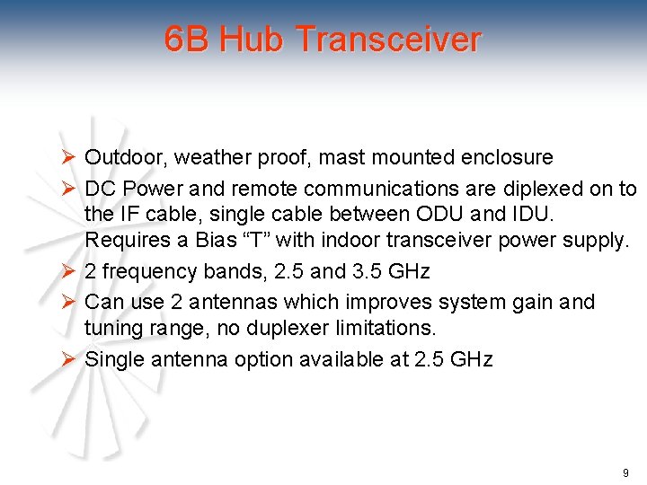 6 B Hub Transceiver Ø Outdoor, weather proof, mast mounted enclosure Ø DC Power
