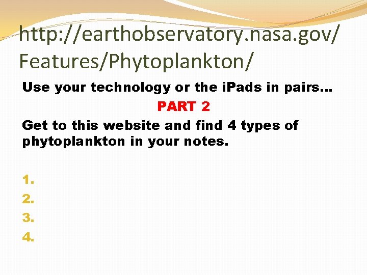 http: //earthobservatory. nasa. gov/ Features/Phytoplankton/ Use your technology or the i. Pads in pairs…