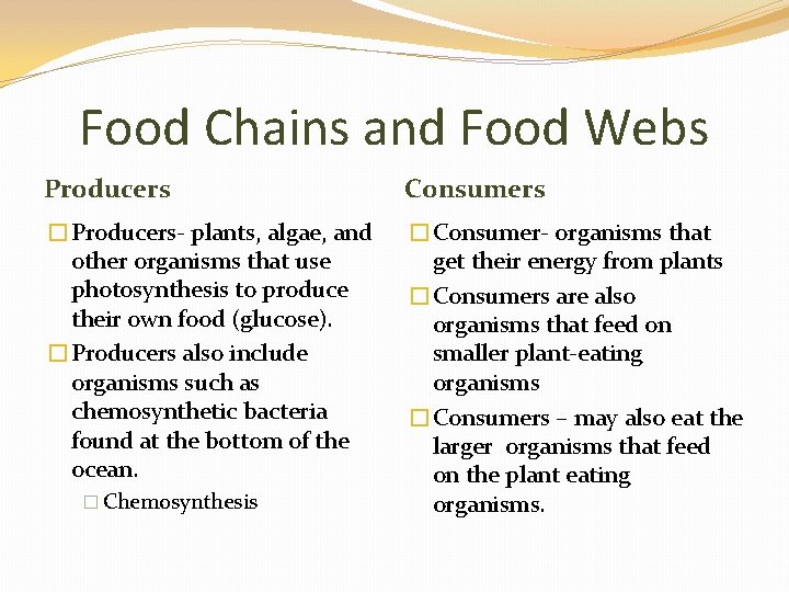 Food Chains and Food Webs Producers Consumers �Producers- plants, algae, and other organisms that