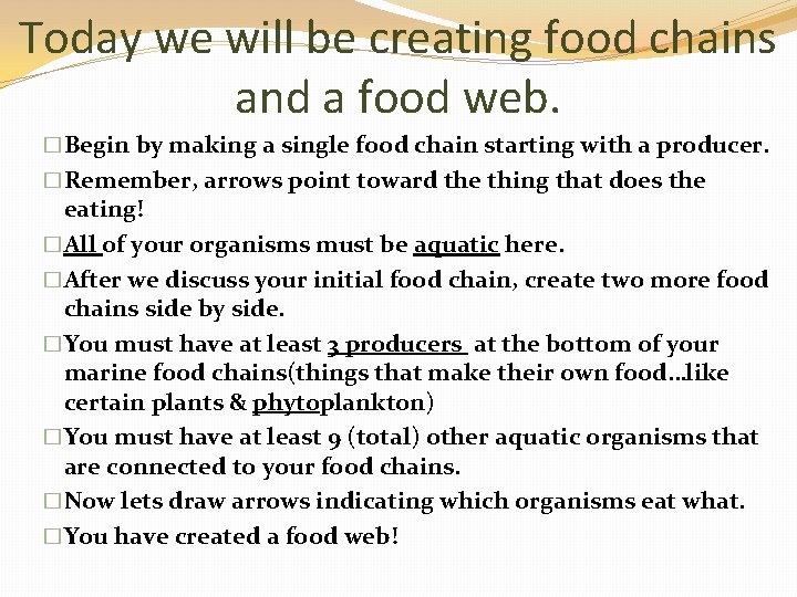 Today we will be creating food chains and a food web. �Begin by making