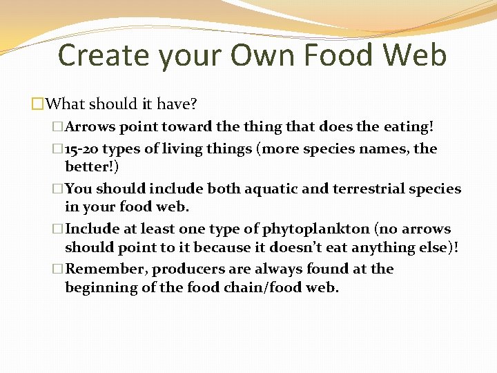 Create your Own Food Web �What should it have? �Arrows point toward the thing