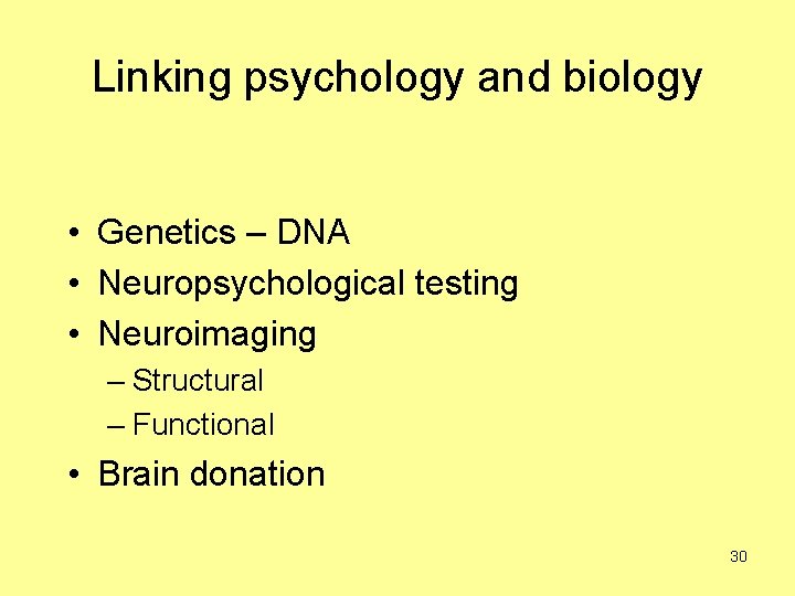 Linking psychology and biology • Genetics – DNA • Neuropsychological testing • Neuroimaging –