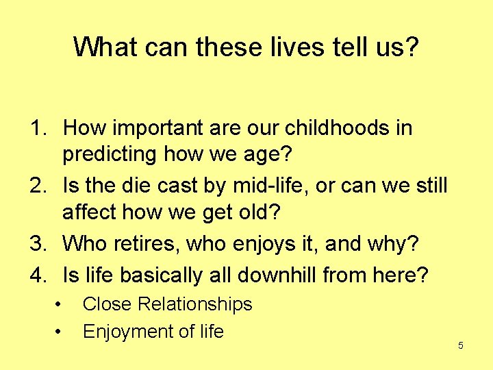 What can these lives tell us? 1. How important are our childhoods in predicting