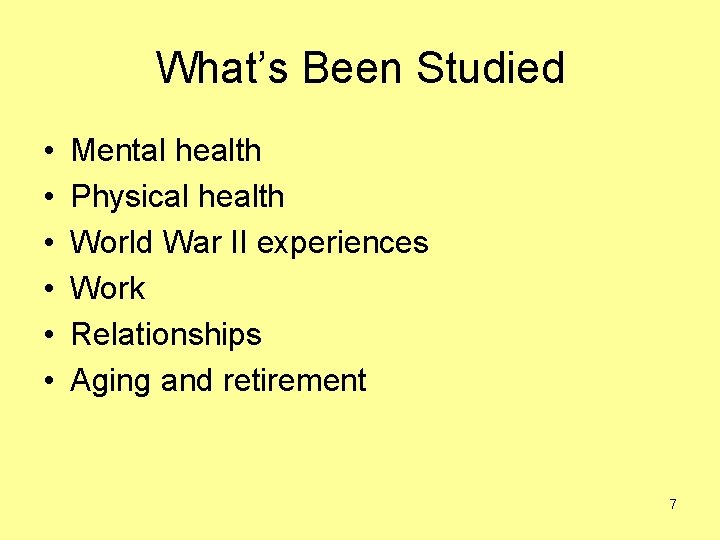 What’s Been Studied • • • Mental health Physical health World War II experiences