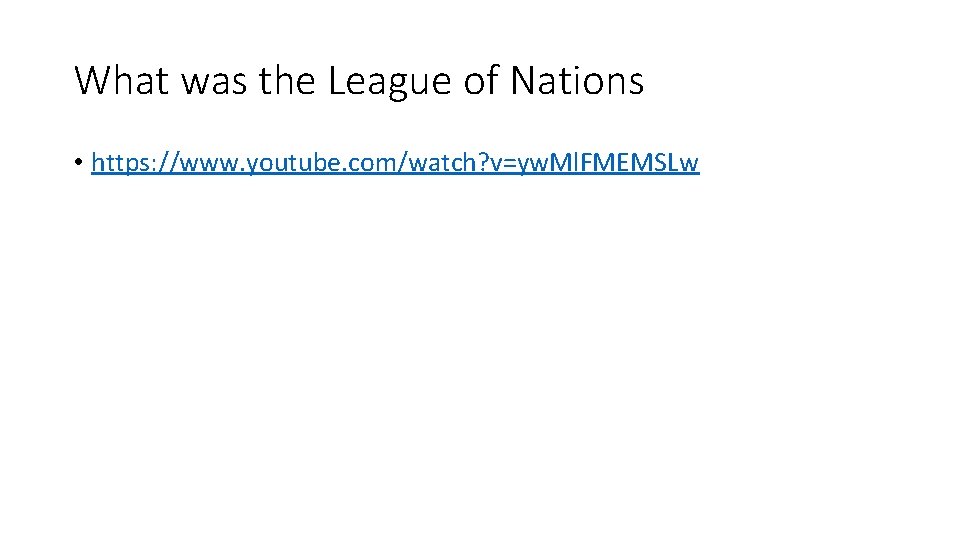 What was the League of Nations • https: //www. youtube. com/watch? v=yw. Ml. FMEMSLw