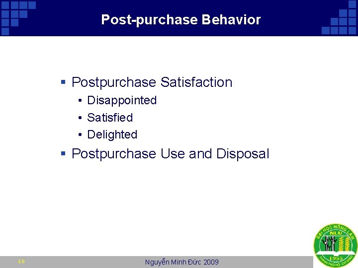 Post-purchase Behavior § Postpurchase Satisfaction • Disappointed • Satisfied • Delighted § Postpurchase Use