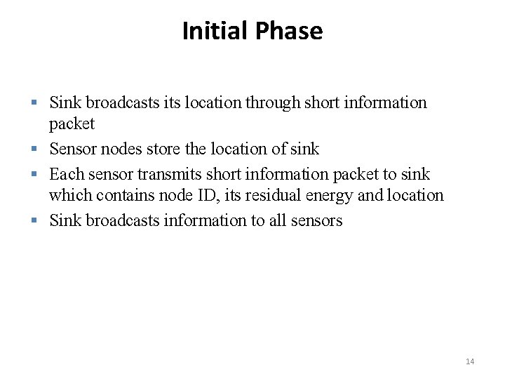 Initial Phase § Sink broadcasts its location through short information packet § Sensor nodes