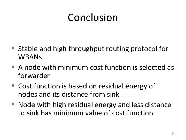 Conclusion § Stable and high throughput routing protocol for WBANs § A node with