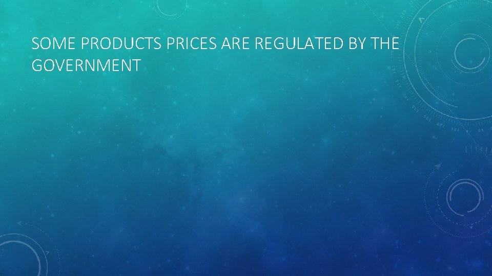 SOME PRODUCTS PRICES ARE REGULATED BY THE GOVERNMENT 