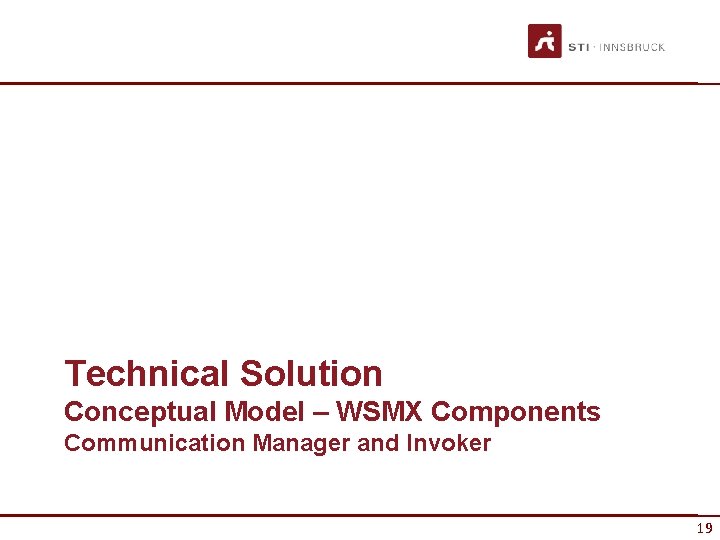Technical Solution Conceptual Model – WSMX Components Communication Manager and Invoker 19 