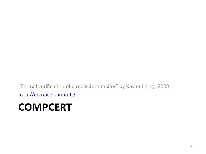 “Formal verification of a realistic compiler” by Xavier Leroy, 2008. http: //compcert. inria. fr/