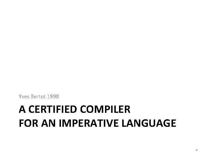 Yves Bertot 1998 A CERTIFIED COMPILER FOR AN IMPERATIVE LANGUAGE 4 