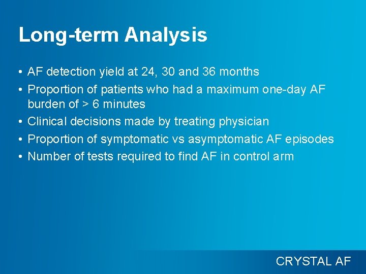 Long-term Analysis • AF detection yield at 24, 30 and 36 months • Proportion