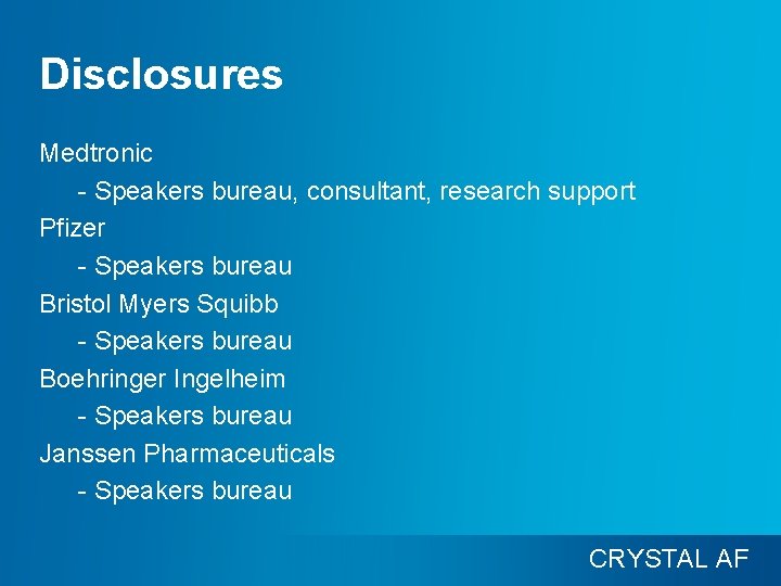 Disclosures Medtronic - Speakers bureau, consultant, research support Pfizer - Speakers bureau Bristol Myers