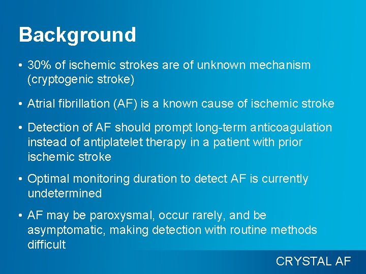 Background • 30% of ischemic strokes are of unknown mechanism (cryptogenic stroke) • Atrial