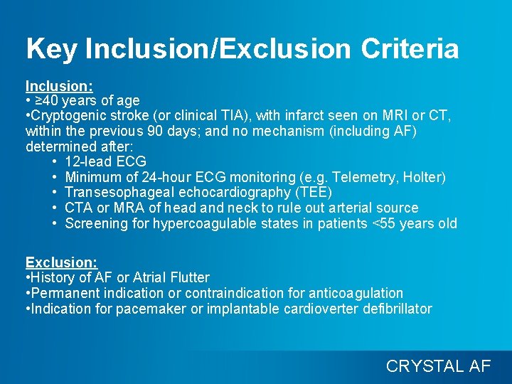 Key Inclusion/Exclusion Criteria Inclusion: • ≥ 40 years of age • Cryptogenic stroke (or