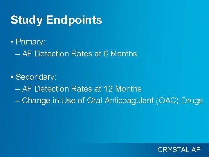 Study Endpoints • Primary: – AF Detection Rates at 6 Months • Secondary: –