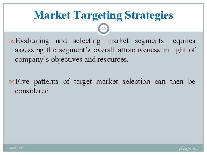 Market Targeting Strategies 12 Evaluating and selecting market segments requires assessing the segment’s overall