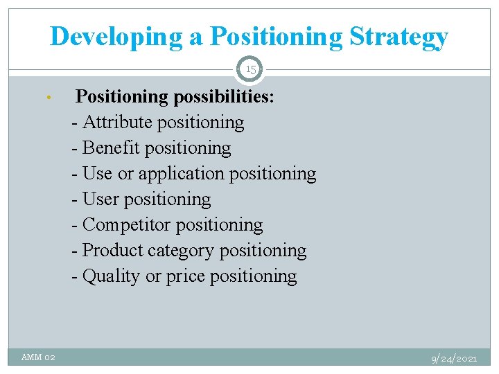 Developing a Positioning Strategy 15 • AMM 02 Positioning possibilities: - Attribute positioning -