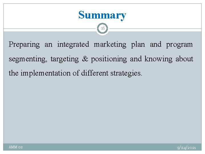 Summary 16 Preparing an integrated marketing plan and program segmenting, targeting & positioning and