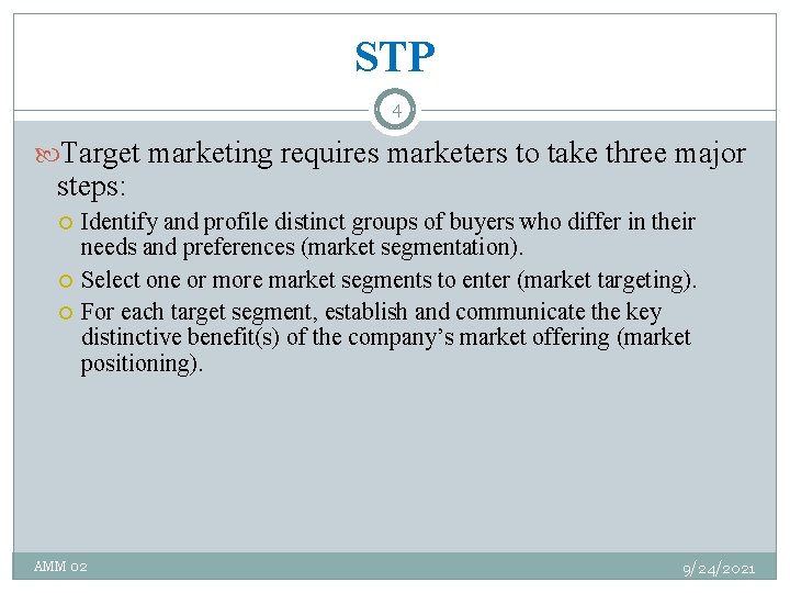 STP 4 Target marketing requires marketers to take three major steps: Identify and profile