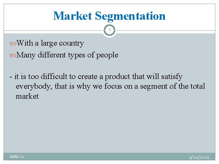 Market Segmentation 7 With a large country Many different types of people - it
