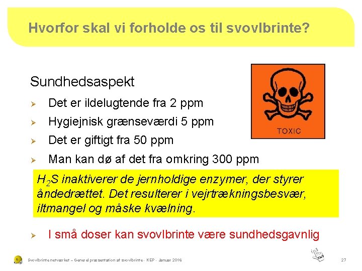 Hvorfor skal vi forholde os til svovlbrinte? Sundhedsaspekt Ø Det er ildelugtende fra 2