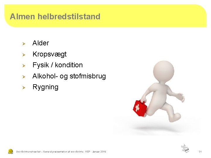 Almen helbredstilstand Ø Alder Ø Kropsvægt Ø Fysik / kondition Ø Alkohol- og stofmisbrug